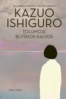 TOLUMOJE BLYŠKIOS KALVOS. Debiutinis Nobelio literatūros premijos laureato romanas - Kazuo Ishiguro