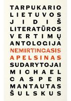 Nemirtingasis apelsinas. Tarpukario Lietuvos jidiš literatūros vertimų antologija - Michael Casper, Mantautas Šulskus