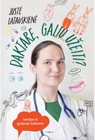 Daktare, galiu užeiti? Istorijos iš gydytojo kabineto - Justė Latauskienė