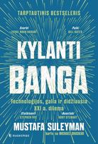 KYLANTI BANGA. Technologijos, galia ir didžiausia XXI a. dilema - Mustafa Suleyman, Michael Bhaskar