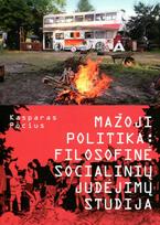 Mažoji politika. Filosofinė socialinių judėjimų studija - Kasparas Pocius