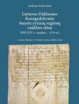 Lietuvos Didžiosios Kunigaikštystės šiaurės rytinių regionų valdžios elitai (XIII–XIV a. sandūra–1579 m.). 1 tomas. Polocko ir Vitebsko žemių valdžios elitai - Andrius Jurkevičius