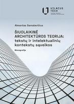 ŠIUOLAIKINĖ ARCHITEKTŪROS TEORIJA: tekstų ir intelektualinių kontekstų sąveikos - Liudas Almantas Samalavičius