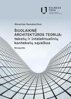 Šiuolaikinė architektūros teorija: tekstų ir intelektualinių kontekstų sąveikos - Almantas Samalavičius