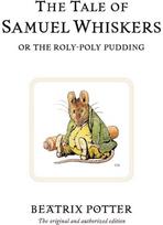 Tale of Samuel Whiskers or the Roly-Poly Pudding: The original and authorized edition authorized edition
