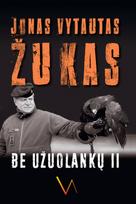 Be užuolankų. Atsiminimai, 2007–2019 - Jonas Vytautas Žukas