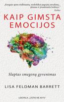 Kaip gimsta emocijos: slaptas smegenų gyvenimas - Lisa Feldman Barrett
