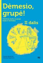 Dėmesio, grupė! II dalis. Praktiniai darbo su grupe būdai ir technikos