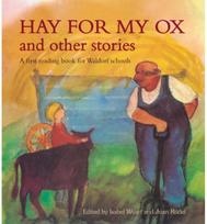 Hay for My Ox and Other Stories: A First Reading Book for Waldorf Schools A First Reading Book for Waldorf Schools