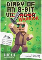 Diary of an 8-Bit Warrior An Unofficial Minecraft Adventure