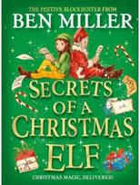 Secrets of a Christmas Elf The perfect festive family gift from Chief Elf and million-copy selling Ben Miller