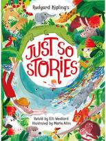 Rudyard Kiplings Just So Stories, retold by Elli Woollard