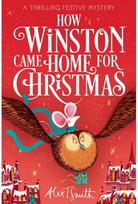 How Winston Came Home for Christmas: A Festive Illustrated Chapter Book! A Festive Illustrated Chapter Book!
