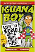 Iguana Boy Saves the World With a Triple Cheese Pizza Book 1
