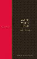 Mylėti, viltis, tikėti - Josef Pieper