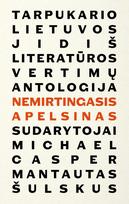 Nemirtingasis apelsinas: tarpukario Lietuvos jidiš literatūros vertimų antologija - Michael Casper, Mantautas Šulskus