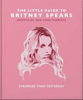 Knyga - The Little Guide to Britney Spears: Stronger than Yesterday