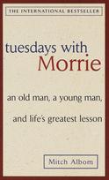 Tuesdays with Morrie: An old man, a young man, and life's greatest lesson - Mitch Albom
