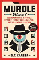 Murdle: Volume 1: 100 Elementary to Impossible Mysteries to Solve Using Logic, Skill, and the Power of Deduction - G. T. Karber