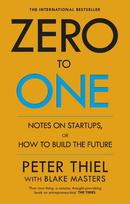 Zero to One: Notes on Start Ups, or How to Build the Future - Peter Thiel,Blake Masters