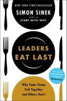 Leaders Eat Last: Why Some Teams Pull Together and Others Don't - Simon Sinek