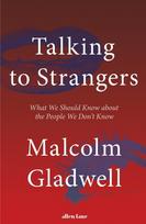 Talking to Strangers: What We Should Know about the People We Dont Know - Malcolm Gladwell