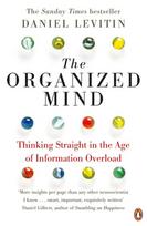The Organized Mind: Thinking Straight in the Age of Information Overload - Daniel J. Levitin