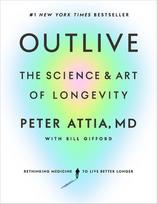 Outlive: The Science and Art of Longevity - Peter Attia