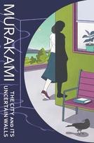The City and Its Uncertain Walls - Haruki Murakami