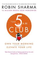 The 5 AM Club: Own Your Morning. Elevate Your Life - Robin Sharma