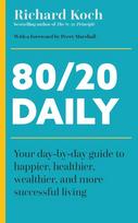 80/20 Daily: Your Day-by-Day Guide to Happier, Healthier, Wealthier, and More Successful Living using the 8020 Principle - Richard Koch