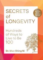 Secrets of Longevity: Hundreds of Ways to Live to Be 100 - Maoshing Ni