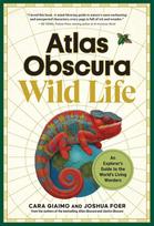 Atlas Obscura: Wild Life: An Explorers Guide to the Worlds Living Wonders - Atlas Obscura,Joshua Foer,Cara Giaimo