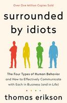 Surrounded by Idiots: The Four Types of Human Behavior and How to Effectively Communicate with Each in Business (and in Life) - Thomas Erikson