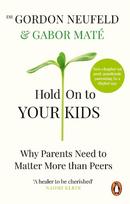Hold on to Your Kids: Why Parents Need to Matter More Than Peers - Gordon Neufeld,Gabor Maté