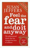 Feel the Fear and Do It Anyway: How to Turn Your Fear and Indecision into Confidence and Action