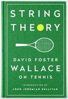 String Theory: David Foster Wallace on Tennis. A Library of America Special Publication