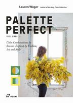 Palette Perfect, Vol. 2: Color Combinations by Season. Inspired by Fashion, Art and Style