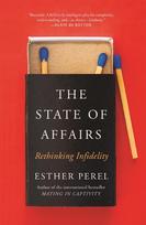 The State of Affairs: Rethinking Infidelity - a book for anyone who has ever loved - Esther Perel