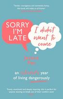 Sorry Im Late, I Didnt Want to Come: An Introverts Year of Living Dangerously