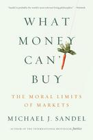What Money Can't Buy: The Moral Limits of Markets
