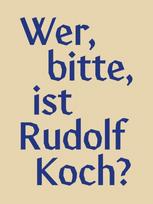 Wer, bitte, ist Rudolf Koch?: Aus der Arbeit am Klingspor Museum zu Leben und Werk des Offenbacher Künstlers