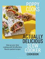 Poppy Cooks: The Actually Delicious Slow Cooker Cookbook: Step up your slow cooking with 90 effortless, flavour-packed recipes