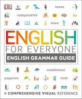 English for Everyone English Grammar Guide: A comprehensive visual reference