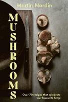 Mushrooms: Over 70 Recipes that calerate our favourite fungi