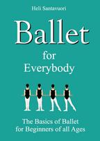 Ballet for Everybody: The Basics of Ballet for Beginners of all Ages