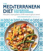 The Mediterranean Diet Cookbook for Beginners: Meal Plans, Expert Guidance, and 100 Recipes to Get You Started