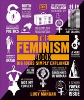 The Feminism Book: Big Ideas Simply Explained