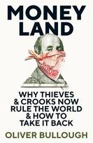 Moneyland: Why Thieves & Crooks now Rule the World & How to take it back