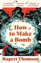 How to Make a Bomb: A Novel